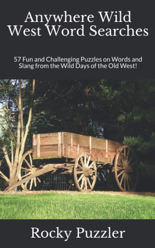 Anywhere Wild West Word Searches 57 Fun and Challenging Puzzles on Words and Slang from the Wild Days of the Old West!