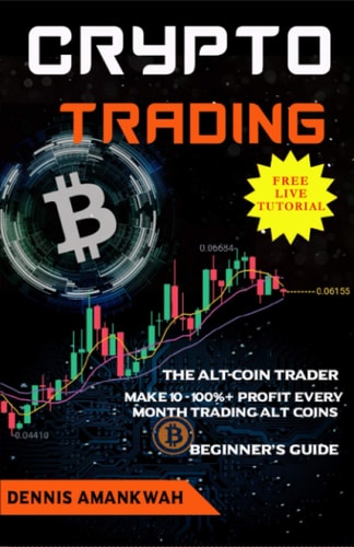Crypto Trading The Alt-coin Trader - Make 10 - 100%+ Profit Every Month Trading Alt-coins