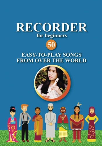 Recorder for Beginners. 50 Easy-to-Play Songs from Over the World Easy Solo Recorder Songbook