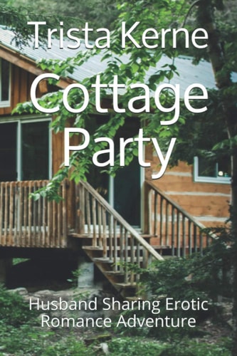 Cottage Party Husband Sharing Erotic Romance Adventure