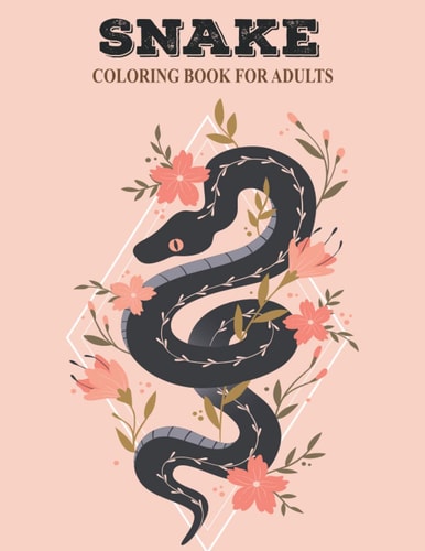 Snake Coloring Book For Adults Beautiful Snake Designs with Cobra, Rattle Snake Real and Zentangle Patterns for Adults & Teens