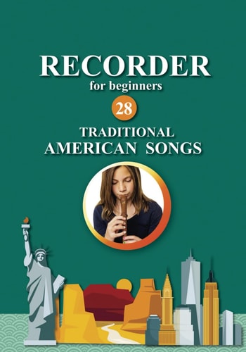 Recorder for Beginners. 28 Traditional American Songs Easy Solo Recorder Songbook