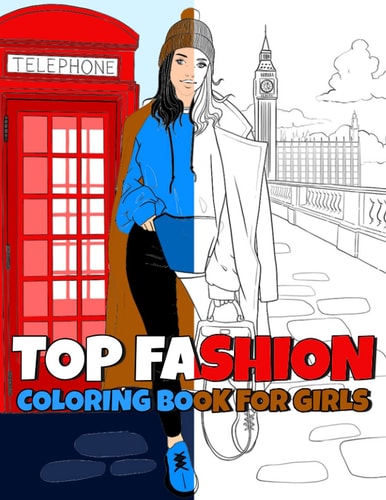 TOP Fashion Coloring Book For Girls Play With Colors And Textures, And Let This Book Be Your First Step Into The World Of Fashion