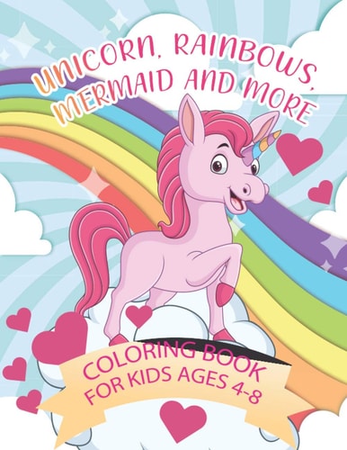 Unicorn, Rainbows, Mermaid and More Coloring Book An Amazing Positive Educational and Funny Unicorn Coloring Book For Kids.