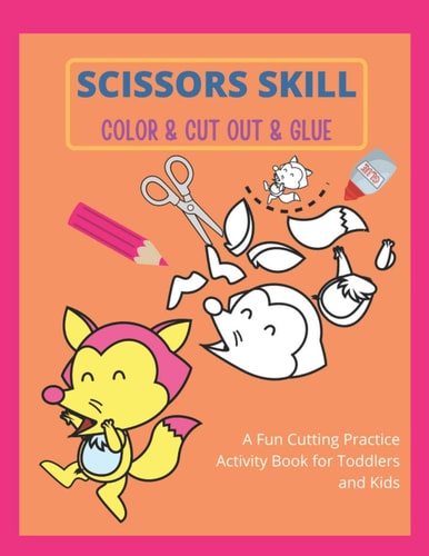 Scissors Skill Color & Cut Out & Glue Preschool Workbook for Kids A Fun Cutting Practice Activity Book for Toddlers and Kid. A Fun Cutting Practice Activity Book for Toddlers and Kids Ages 3-9