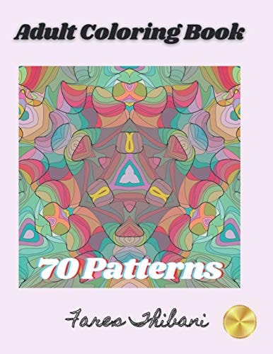 Adult Coloring Book 70 Patterns with Intricate Mandalas, Geometric, and Eye Opening Designs to Relief Stress and Improve Attention.