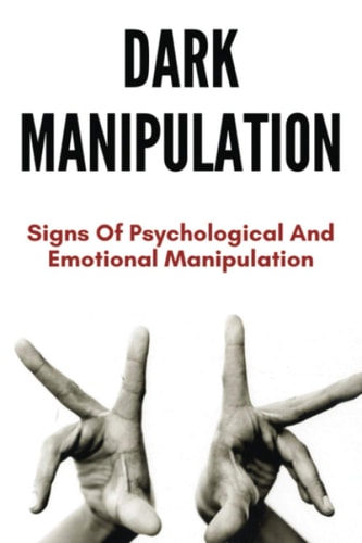 Dark Manipulation Signs Of Psychological And Emotional Manipulation: Dark Matter Manipulation