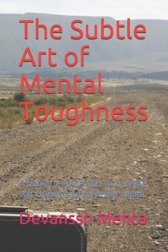 The Subtle Art of Mental Toughness A Book to Guide You to Become Self Reliant and Mentally Tough