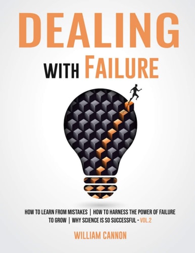 Dealing with Failure How to Learn from Mistakes How to Harness The Power of Failure to Grow Why Science Is So Successful _Vol.2