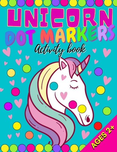 Unicorn Dot Markers Activity Book My First Big Activity Books of Unicorns Various Skill Levels for All Kids, Toddlers and Preschoolers