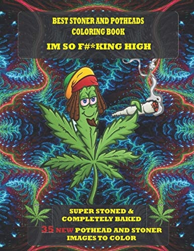 Best Stoner and Potheads Coloring Im Book So F#*king High Super Stoned And Completely Baked