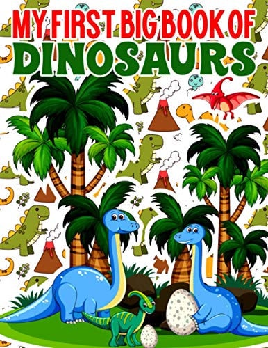 My First Big Book Of Dinosaurs Coloring Books with Dinosaurs Ages - 1-3 2-4 4-8 First of the Dinosaur Coloring Books for Boys Girls Great Gift
