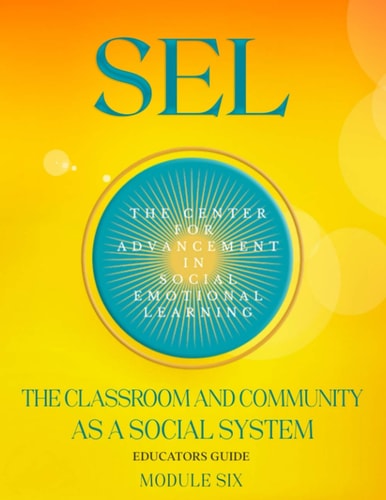 Sel The Classroom And Community As A Social System: Module Six