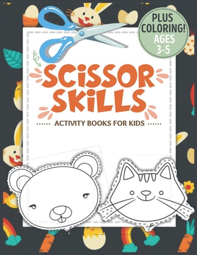Scissor Skills Activity Book for Kids Ages 3-5 A Fun Cutting Practice Activity Book for Toddlers and Kids Ages 3-5, Scissor Practice for Preschool with Coloring