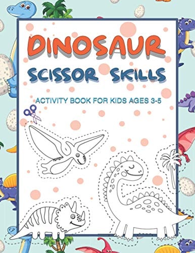 Dinosaur Scissor Skills Activity Book for Kids Ages 3-5 Perfect Activity Book To Practice Scissor Skills For Kindergarten And Preschool Kids. Great Fun Gift for Dinosaur Lovers, Cut and Paste Workbook for Preschool