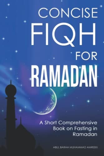 Concise Fiqh for Ramadan A Short Comprehensive Book on Fasting in Ramadan