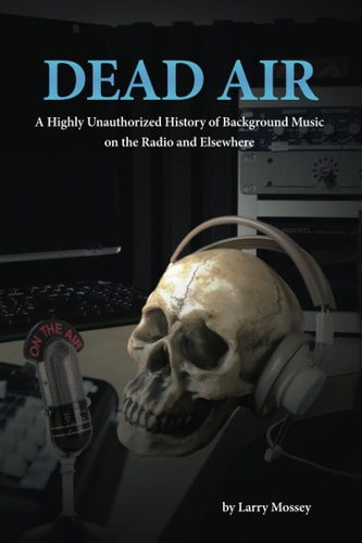 Dead Air A Highly Unauthorized History of Background Music
