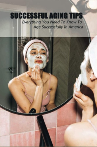 Successful Aging Tips Everything You Need To Know To Age Successfully In America: Parent Refuses To Go To Nursing Home