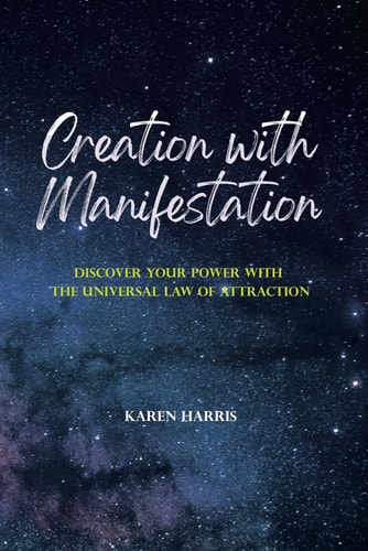 Creation with Manifestation Discover Your Power with the Universal Law of Attraction