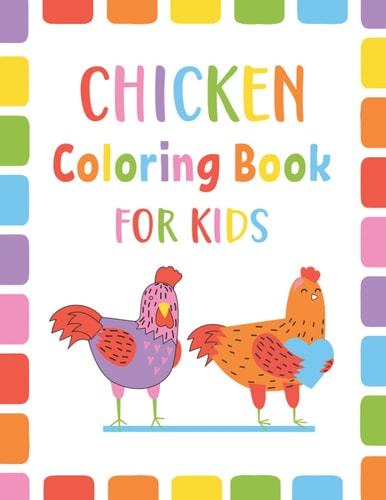 Chicken Coloring Book For Kids An Kids Cute Chicken Coloring Book For Toddlers Boys And Girls Ages 4-8