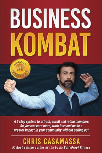 Business Kombat A 5 Step System to Attract, Enroll and Retain Members So You Can Earn More, Work Less and Make a Greater Impact in Your Community Without Selling Out