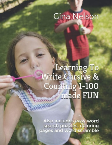 Learning To Write Cursive & Counting 1-100 Made FUN Also Includes Easy Word Search Puzzles, Coloring Pages and Word Scramble
