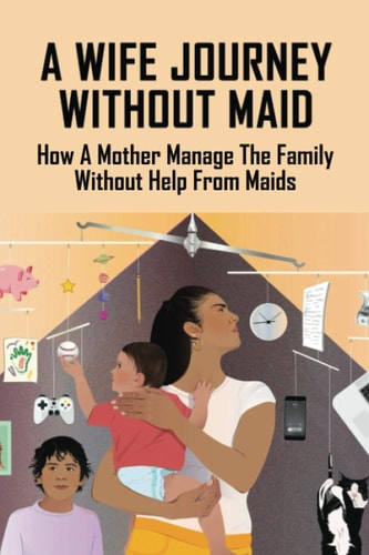 A Wife Journey Without Maid How A Mother Manage The Family Without Help From Maids: Living Without A Maid In Singapore