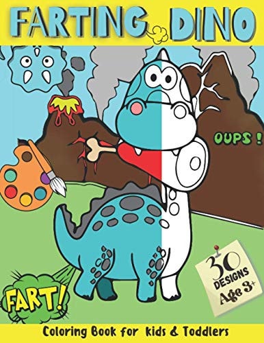 Farting Dino Coloring Book for Kids and Toddlers 30 Designs Have Fun and Magical Entertaining Moments While Coloring Silly, Funny, and Cute Farting Dinosaur Pages, Age 3+