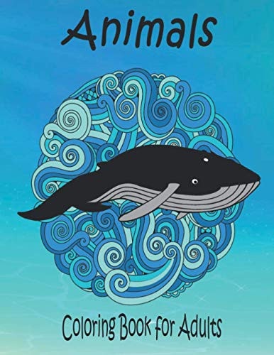 Animals Coloring Book for Adults A Coloring Book for Adults and Teens