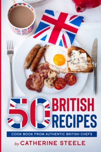 50 British Recipes Cook Book from Authentic British Chefs