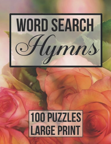 Word Search Hymns 100 Large Print Puzzles from Popular Hymns - Beautiful Floral Cover