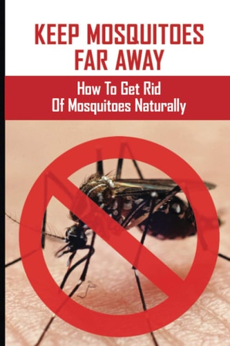 Keep Mosquitoes Far Away How To Get Rid Of Mosquitoes Naturally: How Cold To Kill Mosquitoes