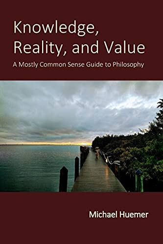 Knowledge, Reality, and Value A Mostly Common Sense Guide to Philosophy