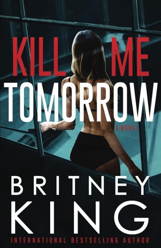 Kill Me Tomorrow A Psychological Thriller