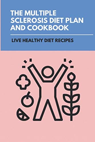 The Multiple Sclerosis Diet Plan And Cookbook Live Healthy Diet Recipes: Sirtfood Diet Plan