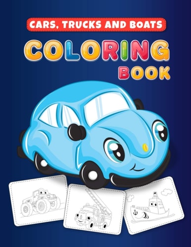 Cars, Trucks and Boats Coloring Book Jumbo Coloring Book for Toddlers Filled with Cars, Trucks and Things that Go 50 Coloring Pages, Easy Dot to Dots, Mazes and So Much More!!