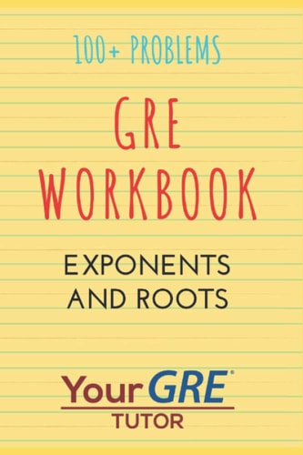 GRE Workbook Exponents and Roots