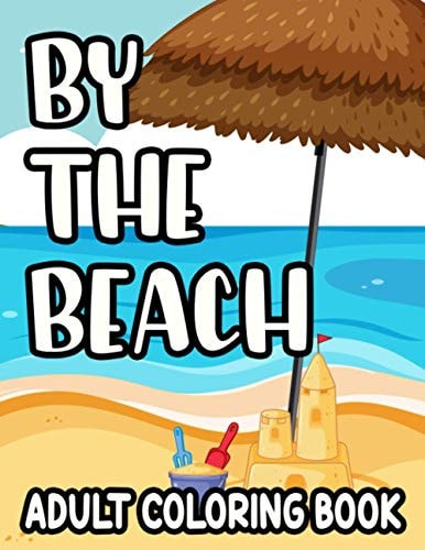 By The Beach Adult Coloring Book Large Print Coloring Sheets With Tropical Designs, Seashore Elements To Color For Stress-Relief