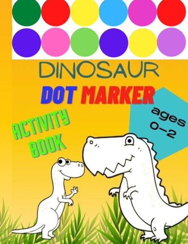 Dinosaur Dot Marker Activity Book Easy Guided BIG Dots. Fun and Easy for Your Toddlers, Children, Ages 0-2, Kindergarten, Preschool Learning