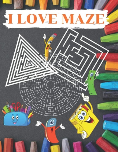 I Love Maze Maze Runner Game for Children Large Print 8.5*11 Inches 120 Pages Fun First Mazes for Kids 4-6, 6-8 Year Olds