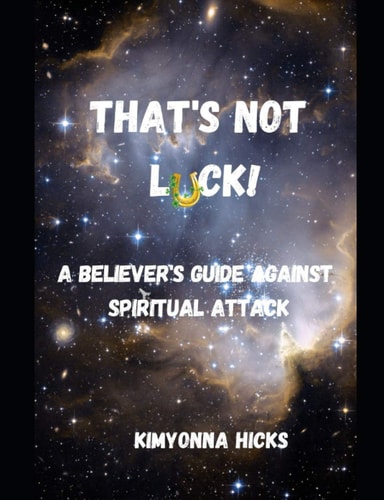 That's Not Luck! A Believer's Guide Against Spiritual Attack
