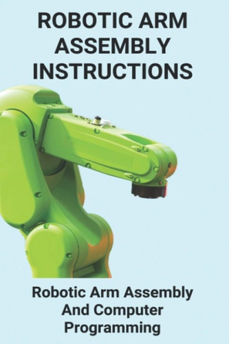 Robotic Arm Assembly Instructions Robotic Arm Assembly And Computer Programming: You Are To Program A Robotic Arm On An Assembly Line