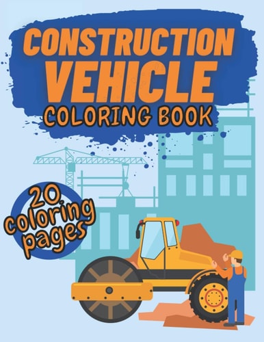 Construction Vehicle Coloring Book Diggers Dumpers Cranes Roller and Trucks for Kids