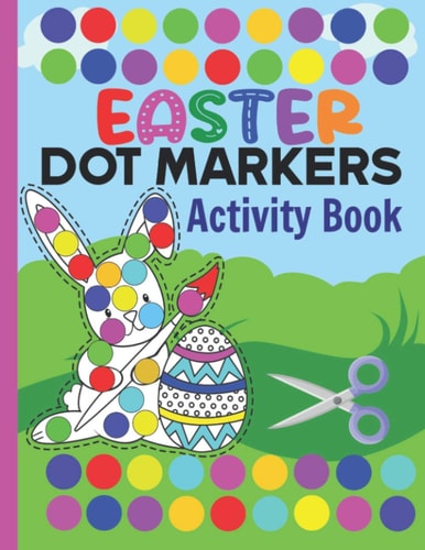 Easter Dot Markers Activity Book Do a Dot Marker Activity Book and Scissor Skills Practices, Coloring, Cutting, Pasting For Toddlers and Kids to Improve Fine Motor Skills