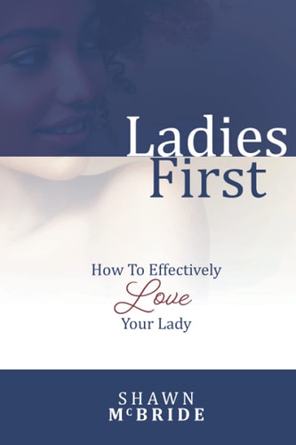 Ladies First How To Effectively Love Your Lady