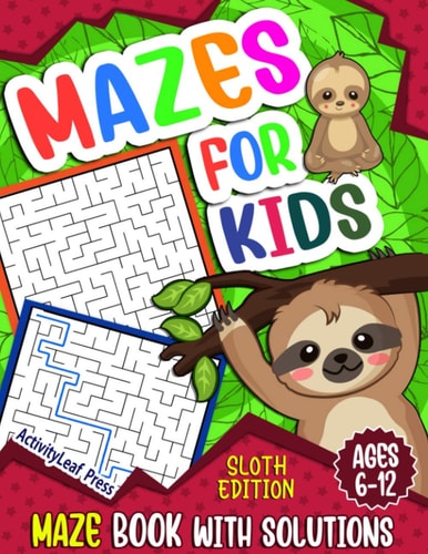 Mazes For Kids Ages 6-12 Sloth Maze Puzzle Activity Book, Fun & Challenging Mazes For Children Ages 6-8, 8-10, 8-12, 10-12 Year Old, Maze Book for Sloth Lovers