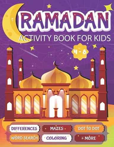 Ramadan Activity Book For Kids A Fun Workbook for Young Muslims to Learn about Pillars of Islam, Zakate, Fasting and More