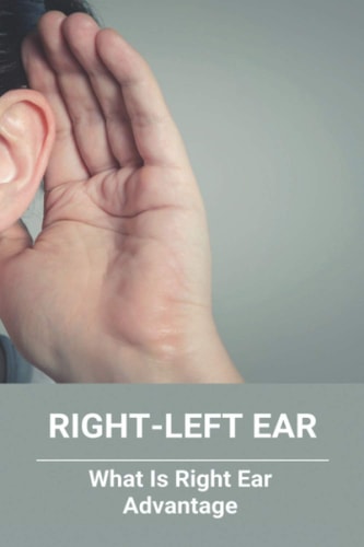 Right-Left Ear What Is Right Ear Advantage: Left Ear Right Ear Difference