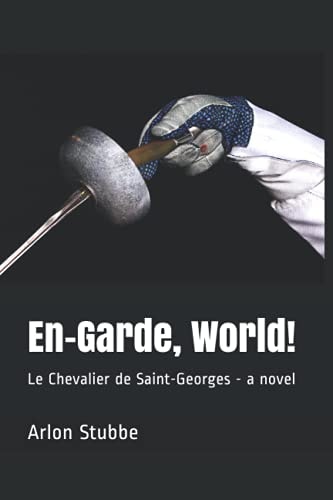 En-Garde, World! Le Chevalier de Saint-Georges - a Novel