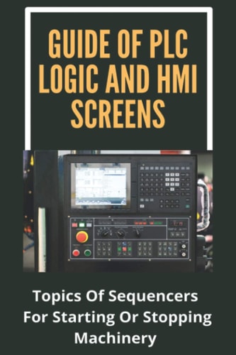 Guide Of PLC Logic And HMI Screens Topics Of Sequencers For Starting Or Stopping Machinery: Scada Supervision Systems